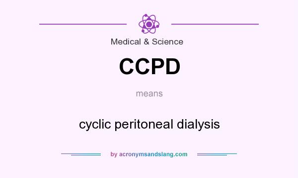What does CCPD mean? It stands for cyclic peritoneal dialysis