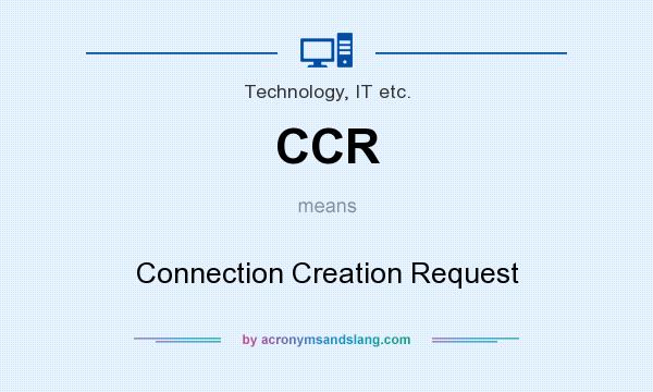 What does CCR mean? It stands for Connection Creation Request