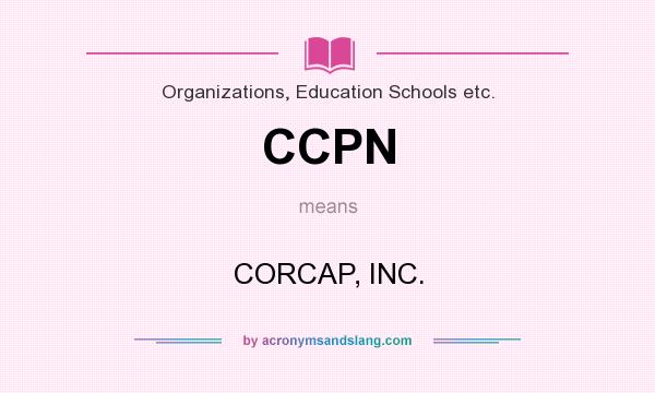What does CCPN mean? It stands for CORCAP, INC.