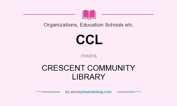 What does CCL mean? It stands for CRESCENT COMMUNITY LIBRARY