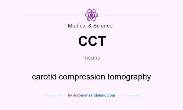 What does CCT mean? It stands for carotid compression tomography