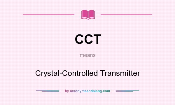 What does CCT mean? It stands for Crystal-Controlled Transmitter