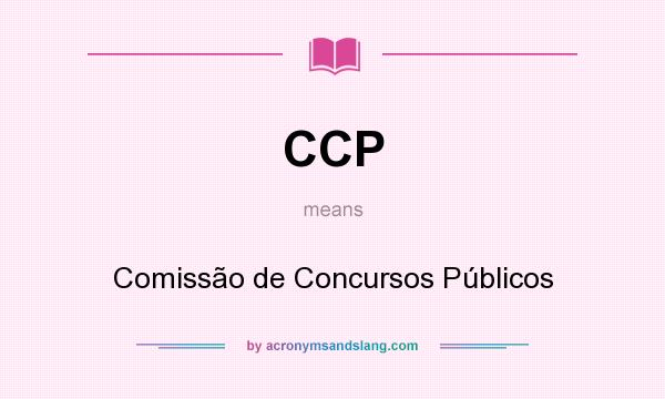 What does CCP mean? It stands for Comissão de Concursos Públicos