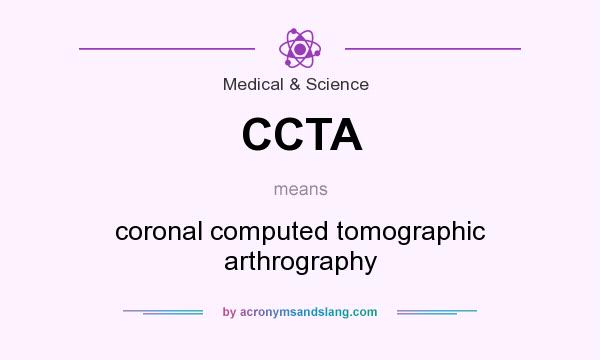 What does CCTA mean? It stands for coronal computed tomographic arthrography