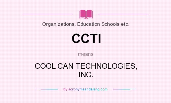 What does CCTI mean? It stands for COOL CAN TECHNOLOGIES, INC.