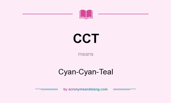 What does CCT mean? It stands for Cyan-Cyan-Teal