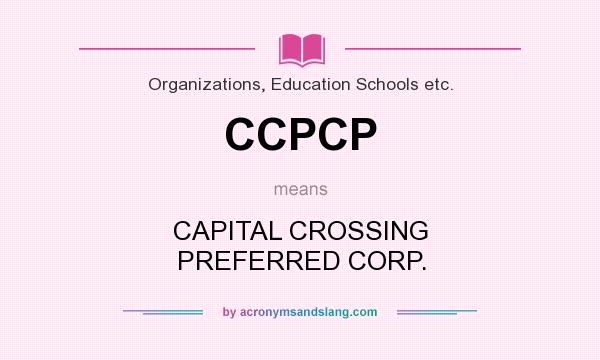 What does CCPCP mean? It stands for CAPITAL CROSSING PREFERRED CORP.