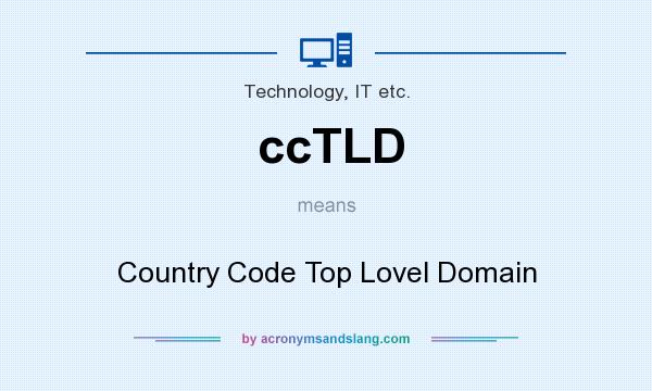 What does ccTLD mean? It stands for Country Code Top Lovel Domain