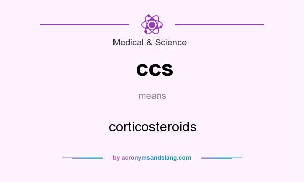 What does ccs mean? It stands for corticosteroids
