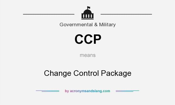 What does CCP mean? It stands for Change Control Package