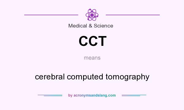 What does CCT mean? It stands for cerebral computed tomography