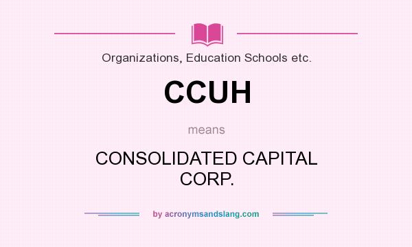 What does CCUH mean? It stands for CONSOLIDATED CAPITAL CORP.