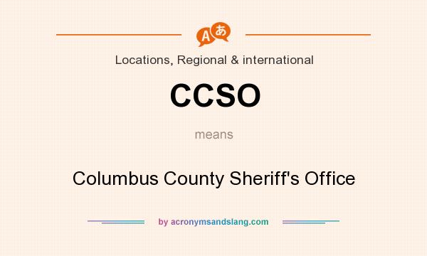 What does CCSO mean? It stands for Columbus County Sheriff`s Office