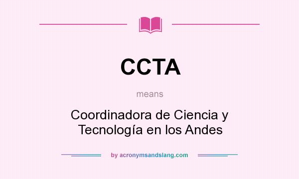 What does CCTA mean? It stands for Coordinadora de Ciencia y Tecnología en los Andes