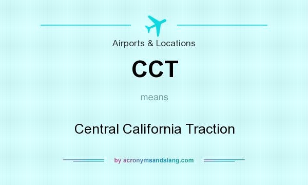 What does CCT mean? It stands for Central California Traction