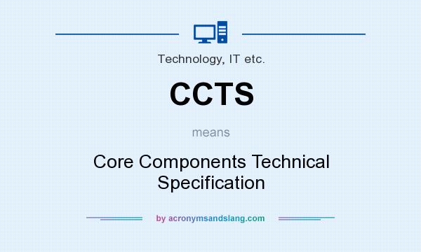 What does CCTS mean? It stands for Core Components Technical Specification