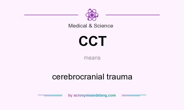 What does CCT mean? It stands for cerebrocranial trauma