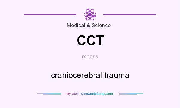 What does CCT mean? It stands for craniocerebral trauma