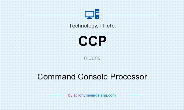 What does CCP mean? It stands for Command Console Processor