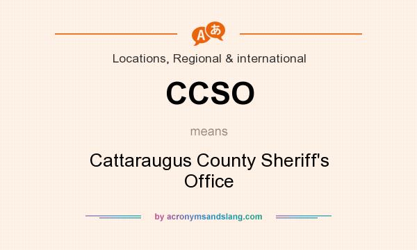 What does CCSO mean? It stands for Cattaraugus County Sheriff`s Office