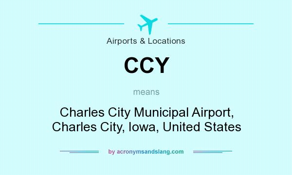 What does CCY mean? It stands for Charles City Municipal Airport, Charles City, Iowa, United States