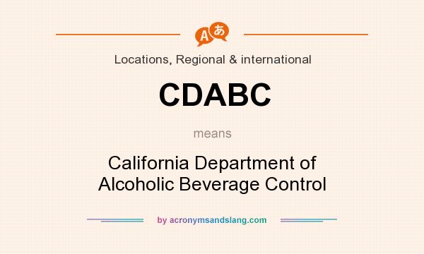 What does CDABC mean? It stands for California Department of Alcoholic Beverage Control