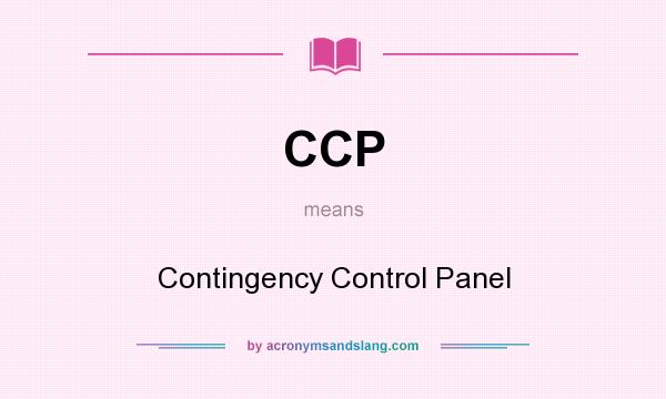 What does CCP mean? It stands for Contingency Control Panel