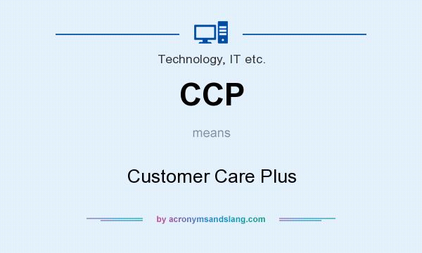 What does CCP mean? It stands for Customer Care Plus