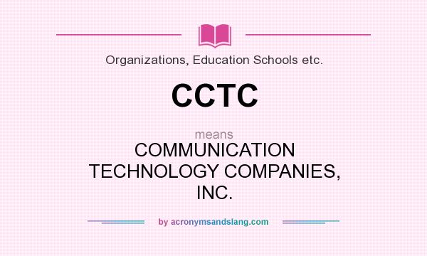 What does CCTC mean? It stands for COMMUNICATION TECHNOLOGY COMPANIES, INC.