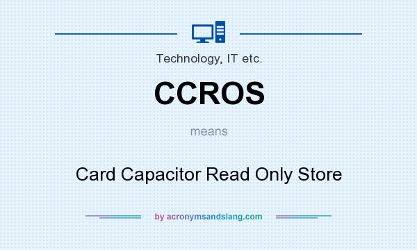 What does CCROS mean? It stands for Card Capacitor Read Only Store
