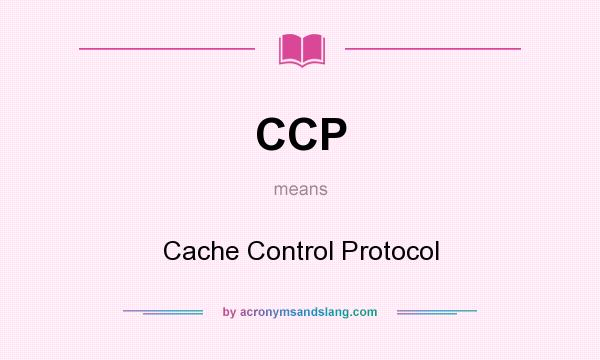 What does CCP mean? It stands for Cache Control Protocol