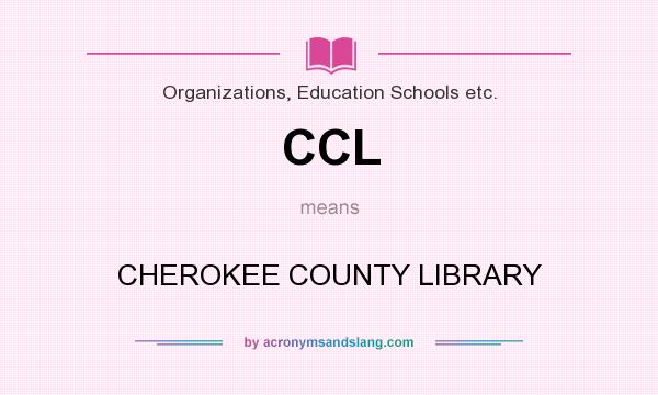 What does CCL mean? It stands for CHEROKEE COUNTY LIBRARY