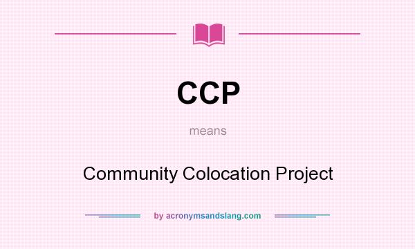 What does CCP mean? It stands for Community Colocation Project
