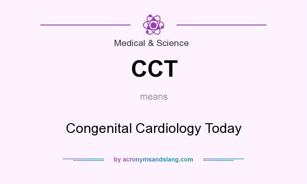 What does CCT mean? It stands for Congenital Cardiology Today