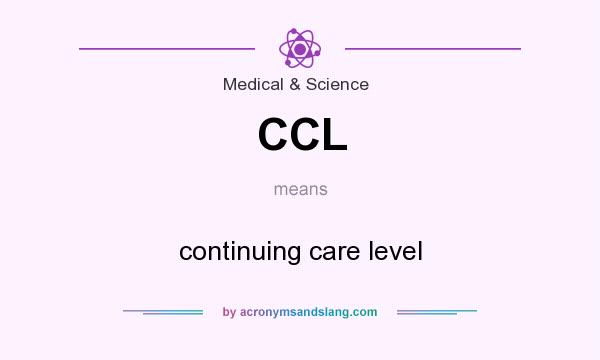 What does CCL mean? It stands for continuing care level