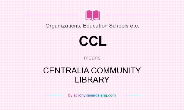 What does CCL mean? It stands for CENTRALIA COMMUNITY LIBRARY