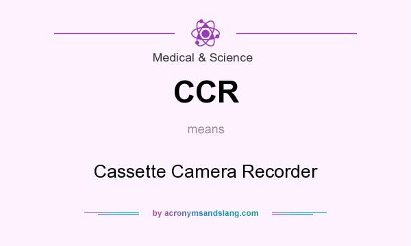 What does CCR mean? It stands for Cassette Camera Recorder