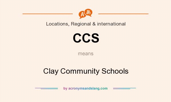 What does CCS mean? It stands for Clay Community Schools