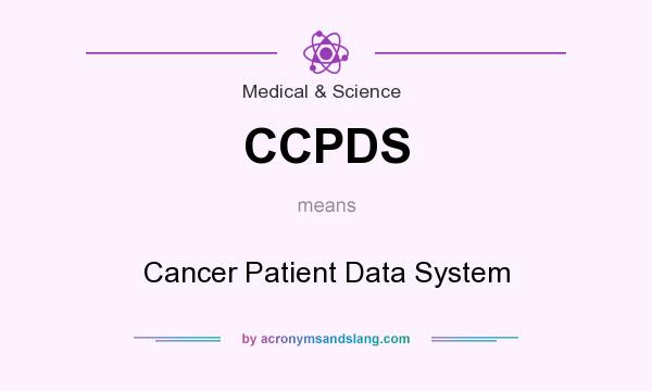 What does CCPDS mean? It stands for Cancer Patient Data System