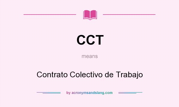 What does CCT mean? It stands for Contrato Colectivo de Trabajo