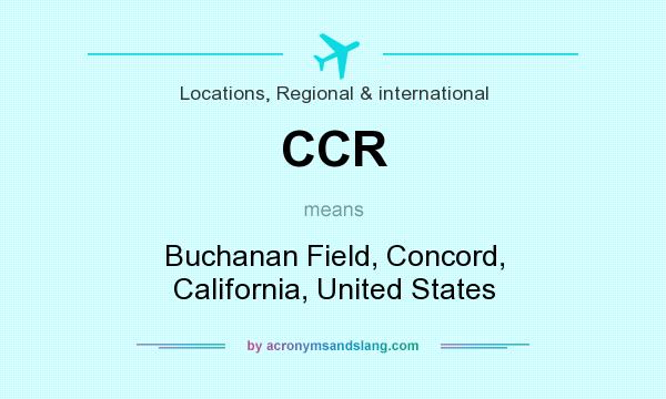 What does CCR mean? It stands for Buchanan Field, Concord, California, United States