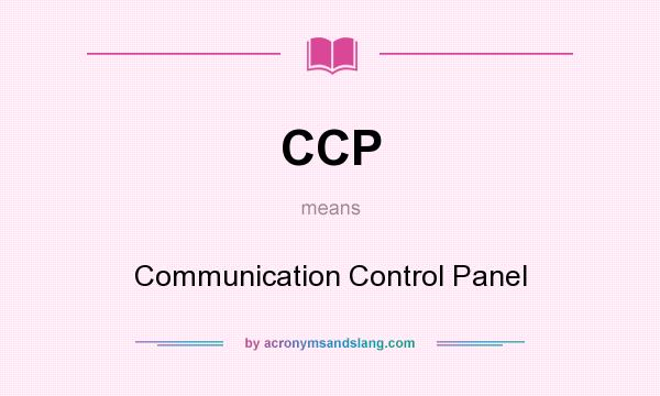 What does CCP mean? It stands for Communication Control Panel