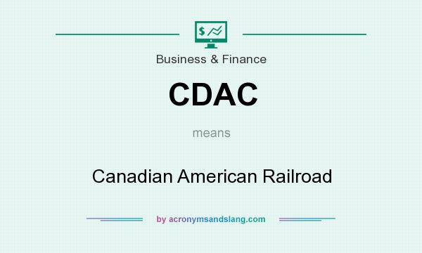 What does CDAC mean? It stands for Canadian American Railroad