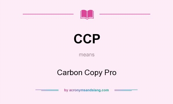 What does CCP mean? It stands for Carbon Copy Pro