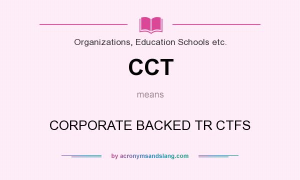 What does CCT mean? It stands for CORPORATE BACKED TR CTFS