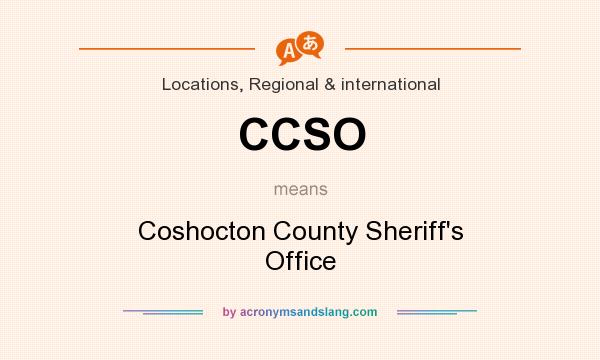 What does CCSO mean? It stands for Coshocton County Sheriff`s Office