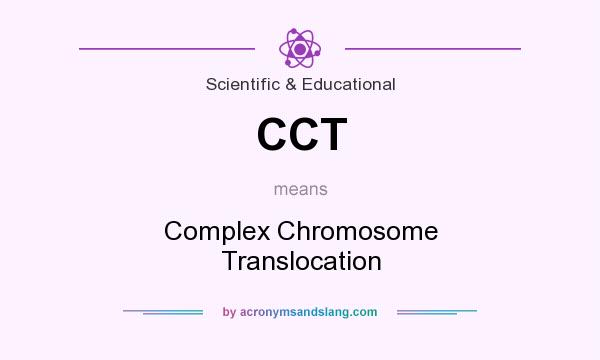 What does CCT mean? It stands for Complex Chromosome Translocation