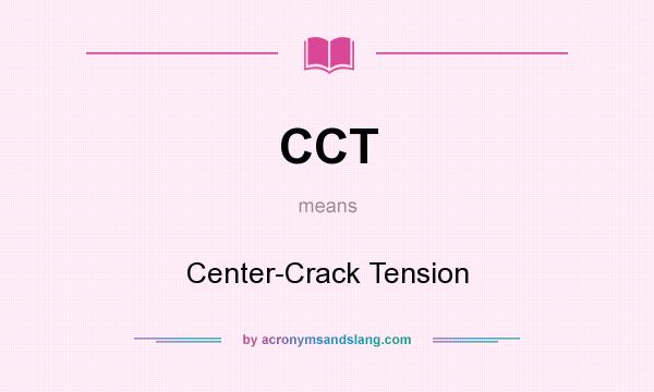 What does CCT mean? It stands for Center-Crack Tension
