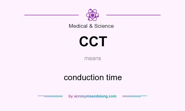 What does CCT mean? It stands for conduction time