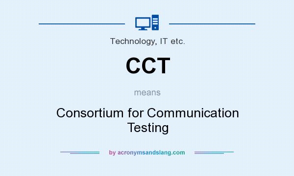 What does CCT mean? It stands for Consortium for Communication Testing
